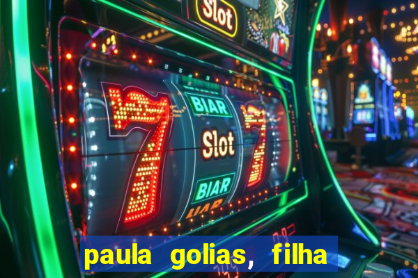 paula golias, filha de ronald golias